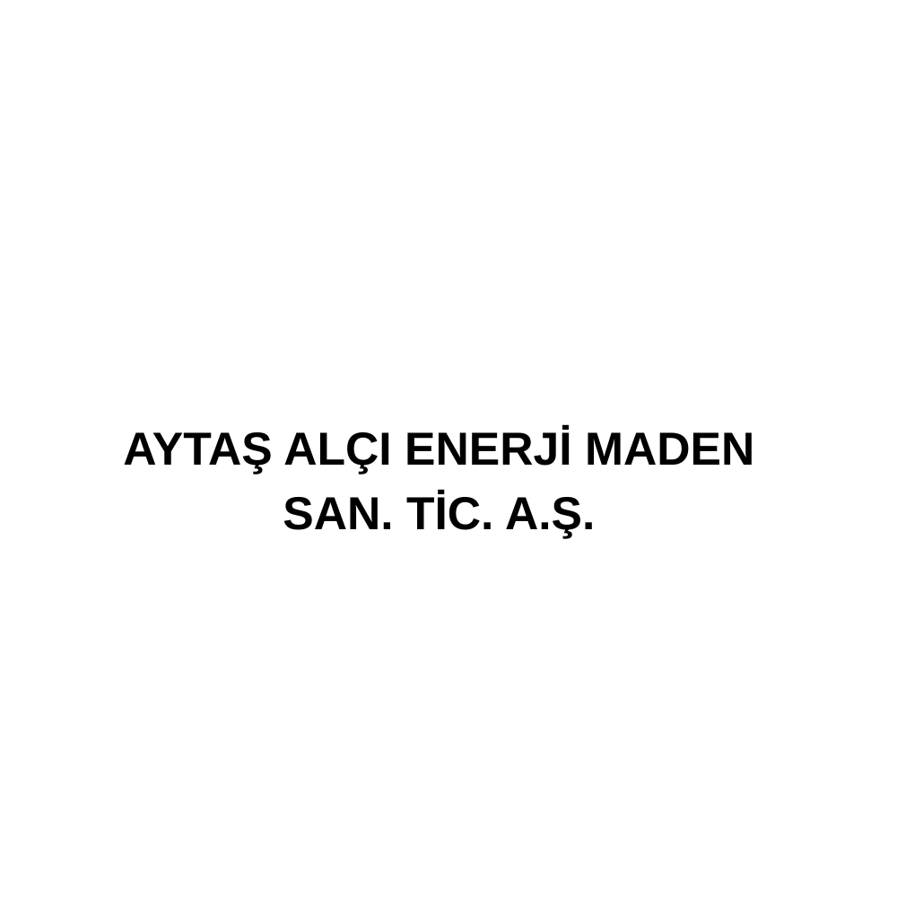 AYTAŞ ALÇI ENERJİ MADEN SAN. TİC. A.Ş.