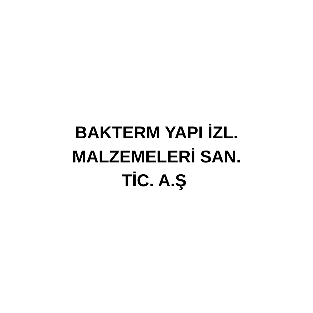 BAKTERM YAPI İZL. MALZEMELERİ SAN. TİC. A.Ş