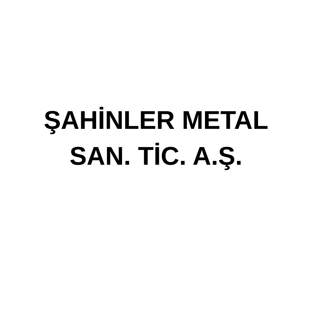 ŞAHİNLER METAL SAN. TİC. A.Ş.