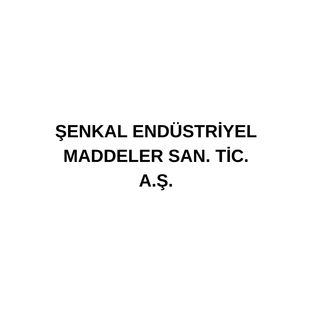 ŞENKAL ENDÜSTRİYEL MADDELER SAN. TİC. A.Ş.